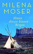 Milena Moser - Hinter diesen blauen Bergen